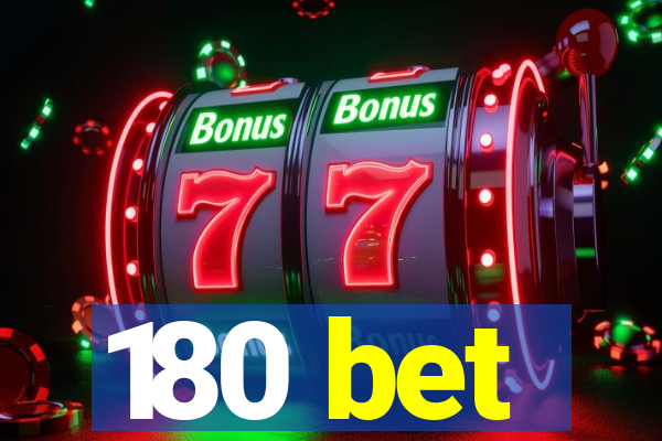 180 bet
